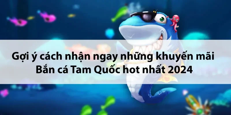 Khuyến mãi Bắn cá Tam Quốc